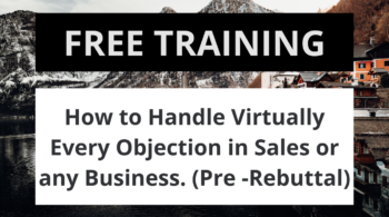 How to Handle Virtually Every Objection in Sales or any Business