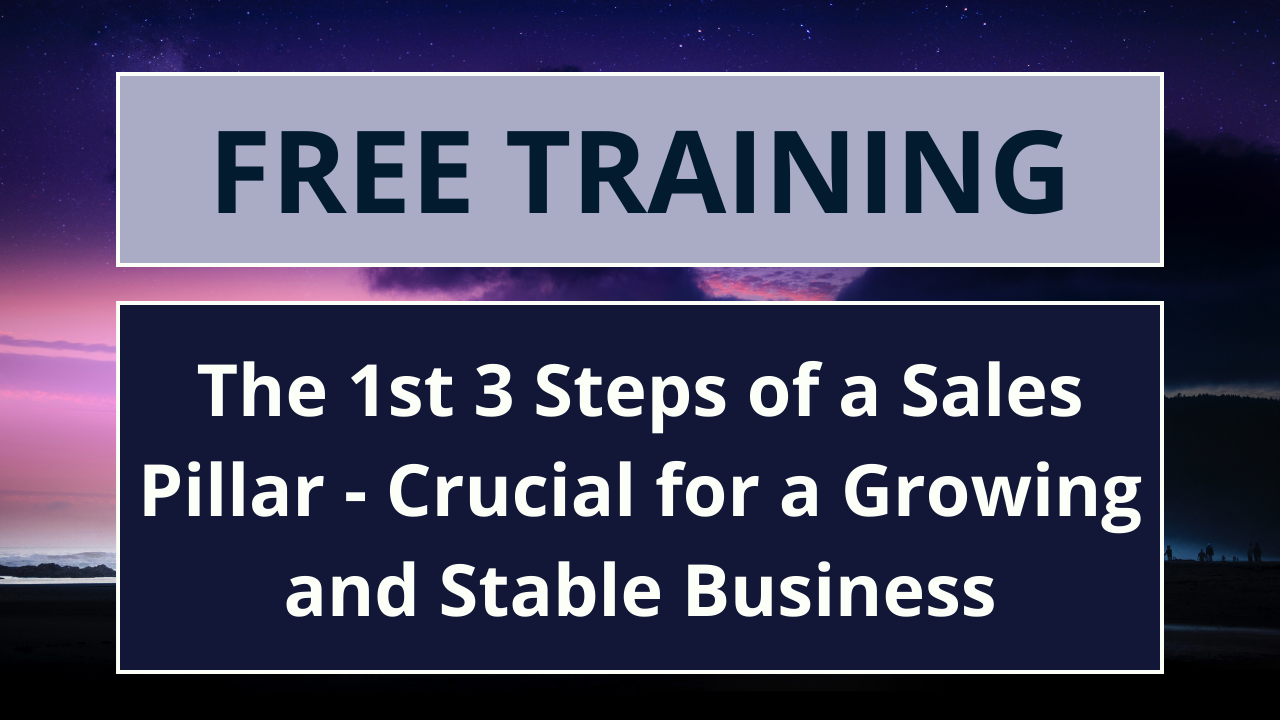 The 1st 3 Steps of a Sales Pillar – Crucial for a Growing and Stable Business