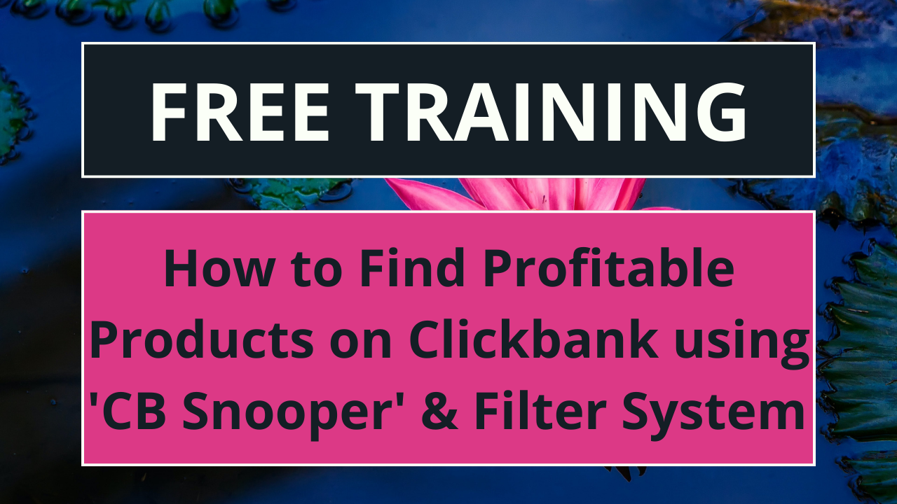 How to Find Profitable Products to Promote on Clickbank w/ ‘CB Snooper’ and a 7-Step Criteria System