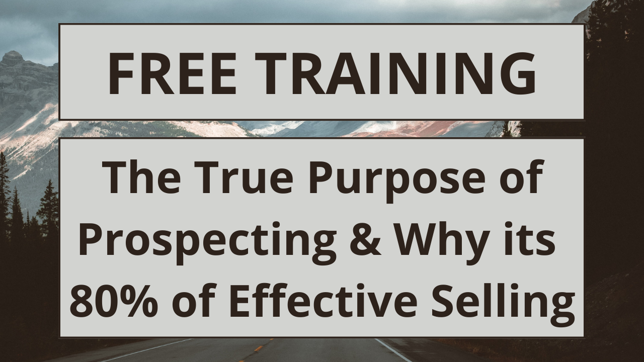 The True Purpose of Prospecting & Why its 80% of Effective Selling