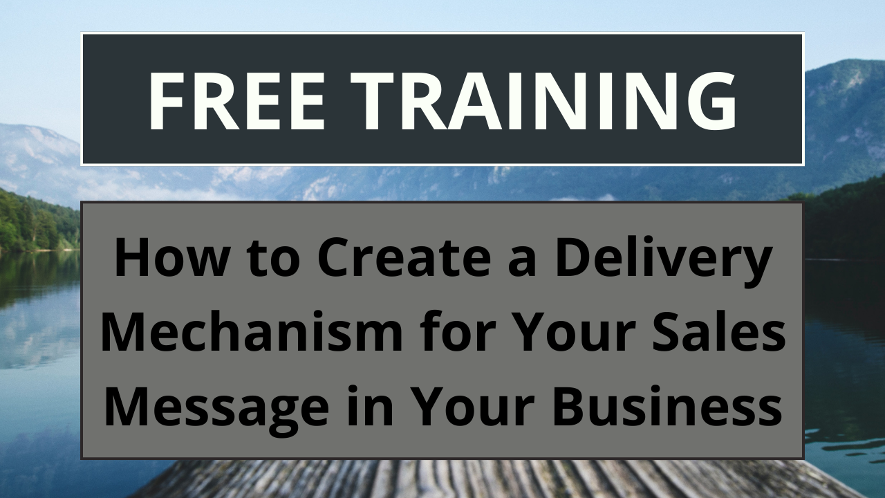 How to Create a Delivery Mechanism for Your Sales Message in Your Business (& All the Different Types)