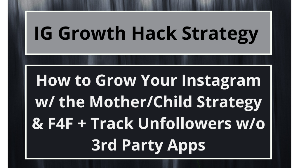 How to Grow Your Instagram w/ the Mother/Child Strategy & F4F + Track Unfollowers w/o 3rd Party Apps