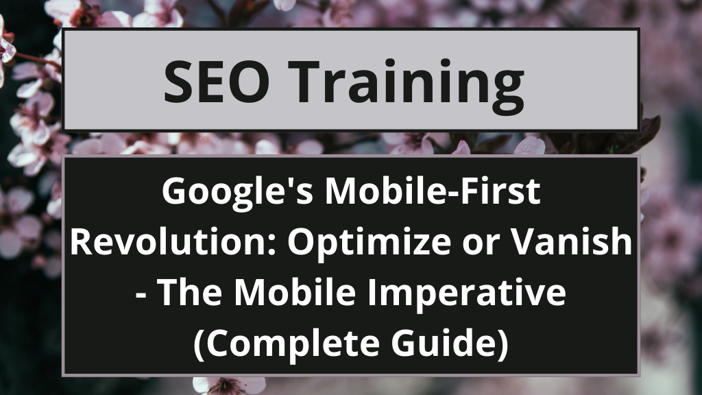 Google's Mobile-First Revolution: Optimize or Vanish - The Mobile Imperative (Complete Guide)